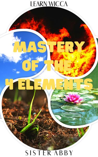 Produktbild: Mastery of the 4 Elements (Learn Wicca, #5)