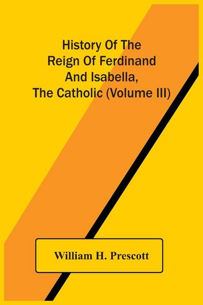Produktbild: History Of The Reign Of Ferdinand And Isabella, The Catholic (Volume Iii)