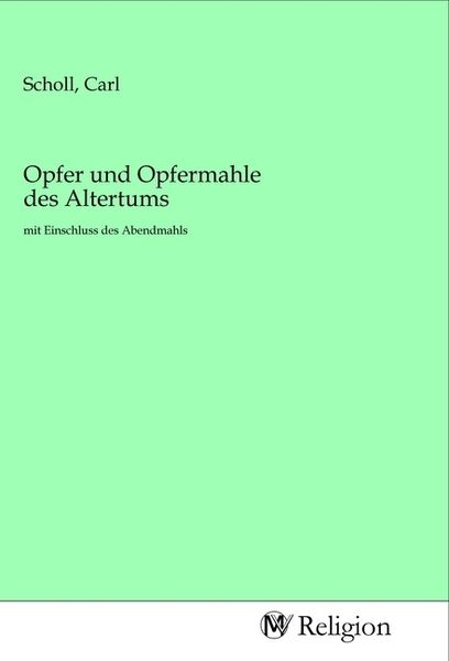 Opfer und Opfermahle des Altertums, Taschenbuch von , MV-Religion, 9783968810980