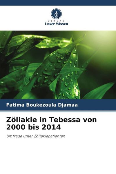 Zöliakie in Tebessa von 2000 bis 2014, Taschenbuch von Fatima Boukezoula Djamaa , Mohamed Nacer Eddine Zidoune, Verlag Unser Wissen, 9786205889008