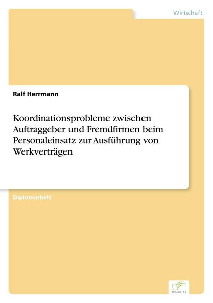 Produktbild: Koordinationsprobleme zwischen Auftraggeber und Fremdfirmen beim Personaleinsatz zur Ausf&uuml;hrung von Werkvertr&auml;gen
