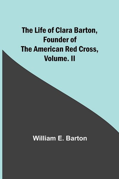 Produktbild: The Life of Clara Barton, Founder of the American Red Cross Volume. II