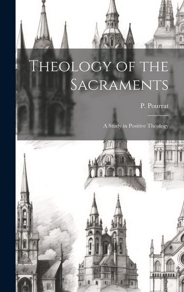 Produktbild: Theology of the Sacraments: A Study in Positive Theology