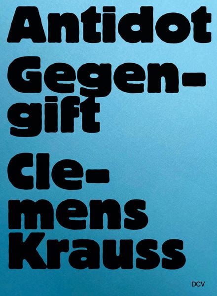 Clemens Krauss – Antidot | Gegengift, Gebundene Ausgabe von Tereza de Arruda,Clemens Krauss,Anna Meinecke,Antje Schunke,Marc Wellmann, Dr. Cantz’sche