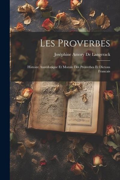 Produktbild: Les Proverbes; Histoire Anecdotique Et Morale Des Proverbes Et Dictons Francais