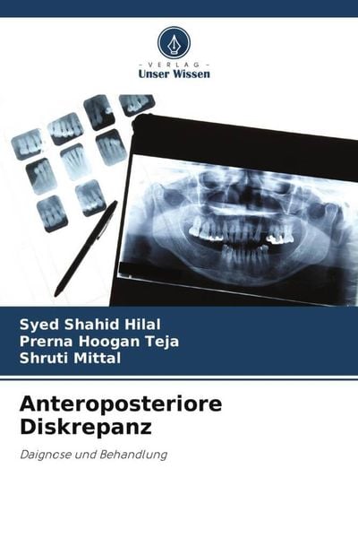 Anteroposteriore Diskrepanz, Taschenbuch von Syed Shahid Hilal , Prerna Hoogan Teja , Shruti Mittal, Verlag Unser Wissen, 9786205869864