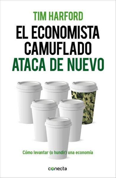 Produktbild: El economista camuflado ataca de nuevo : c&oacute;mo levantar (o hundir) una econom&iacute;a