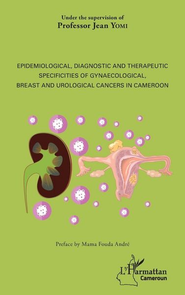 Produktbild: Epidemiological, diagnostic and therapeutic specificities of gynaecological, breast and urological cancers in Cameroon