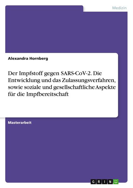 Produktbild: Der Impfstoff gegen SARS-CoV-2. Die Entwicklung und das Zulassungsverfahren, sowie soziale und gesellschaftliche Aspekte f&uuml;r die Impfbereitschaft