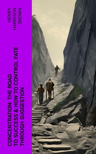 Produktbild: Concentration: The Road To Success & How To Control Fate Through Suggestion