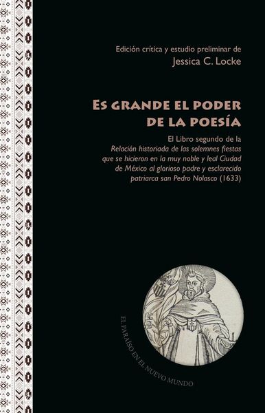 Produktbild: Es grande el poder de la poes&iacute;a : el libro segundo de la Relaci&oacute;n historiada de las solemnes fiestas que se hicieron en la muy noble y leal Ciudad de
