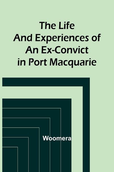 Produktbild: The Life and Experiences of an Ex-Convict in Port Macquarie
