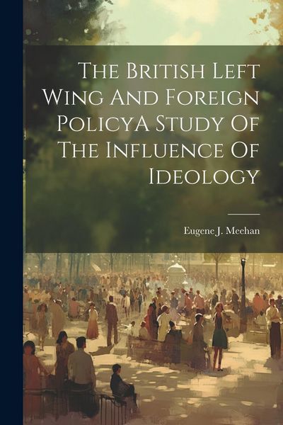 Produktbild: The British Left Wing And Foreign PolicyA Study Of The Influence Of Ideology