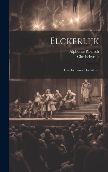 Produktbild: Elckerlijk: Chr. Ischyrius. Homulus...