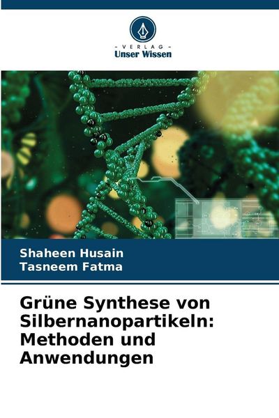 Produktbild: Gr&uuml;ne Synthese von Silbernanopartikeln: Methoden und Anwendungen