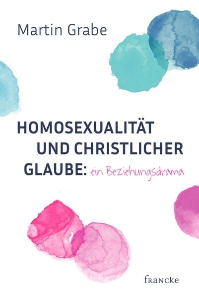 Produktbild: Homosexualit&auml;t und christlicher Glaube: ein Beziehungsdrama