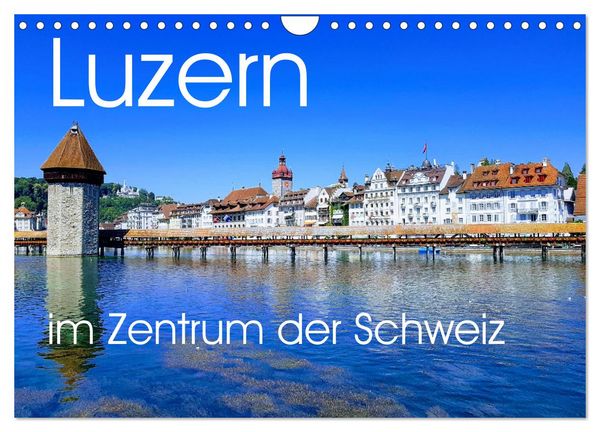Luzern, die Stadt im Zentrum der Schweiz (Wandkalender 2026 DIN A4 quer), CALVENDO Monatskalender