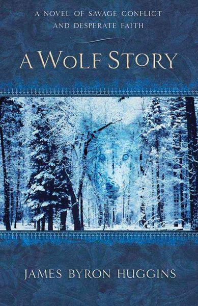 Produktbild: A Wolf Story: A Novel of Savage Conflict and Desperate Faith