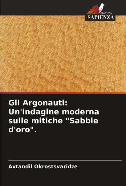 Produktbild: Gli Argonauti: Un'indagine moderna sulle mitiche "Sabbie d'oro".