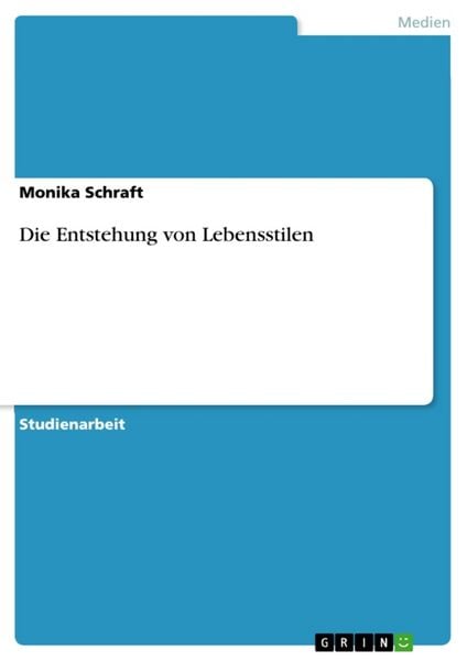 Die Entstehung von Lebensstilen, Taschenbuch von Monika Schraft, GRIN, 9783638669672