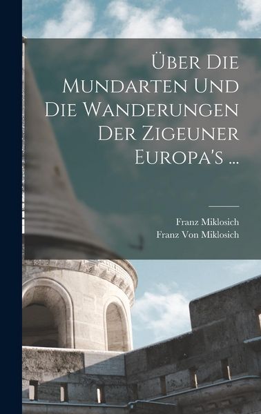 Produktbild: &Uuml;ber Die Mundarten Und Die Wanderungen Der Zigeuner Europa's ...