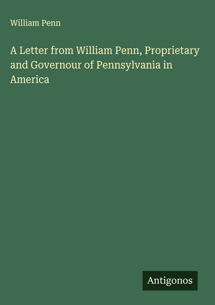 Produktbild: A Letter from William Penn, Proprietary and Governour of Pennsylvania in America