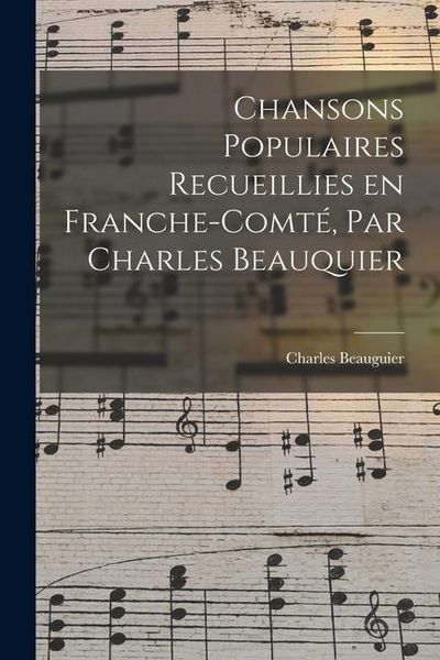 Produktbild: Chansons populaires recueillies en Franche-Comt&eacute;, par Charles Beauquier