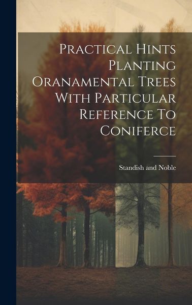 Produktbild: Practical Hints Planting Oranamental Trees With Particular Reference To Coniferce