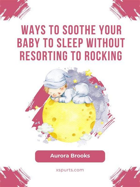 Produktbild: Ways to Soothe Your Baby to Sleep Without Resorting to Rocking