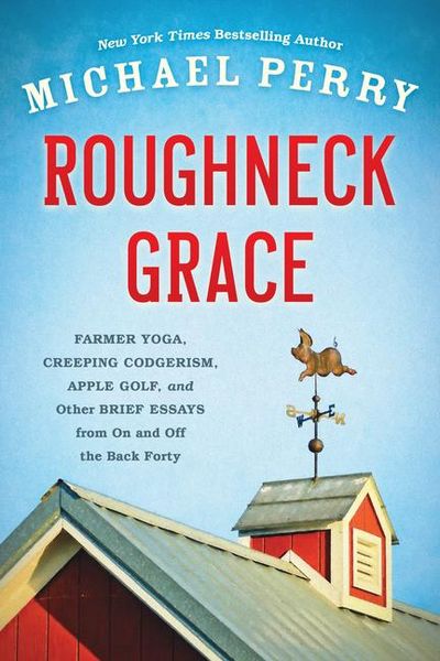 Produktbild: Roughneck Grace: Farmer Yoga, Creeping Codgerism, Apple Golf, and Other Brief Essays from on and Off the Back Forty