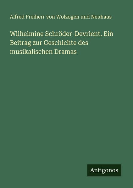 Produktbild: Wilhelmine Schr&ouml;der-Devrient. Ein Beitrag zur Geschichte des musikalischen Dramas