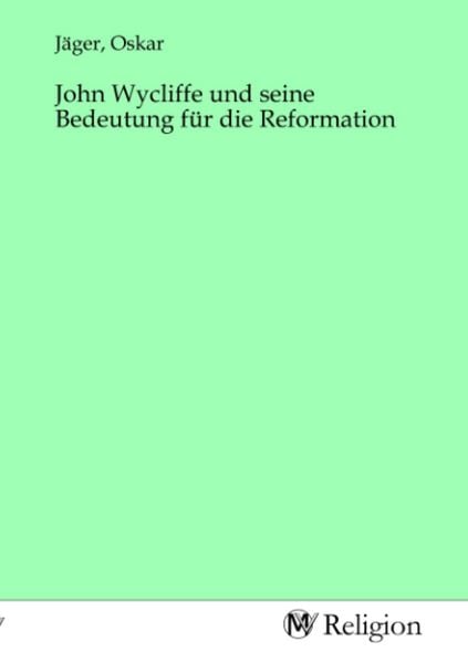 Produktbild: John Wycliffe und seine Bedeutung f&uuml;r die Reformation