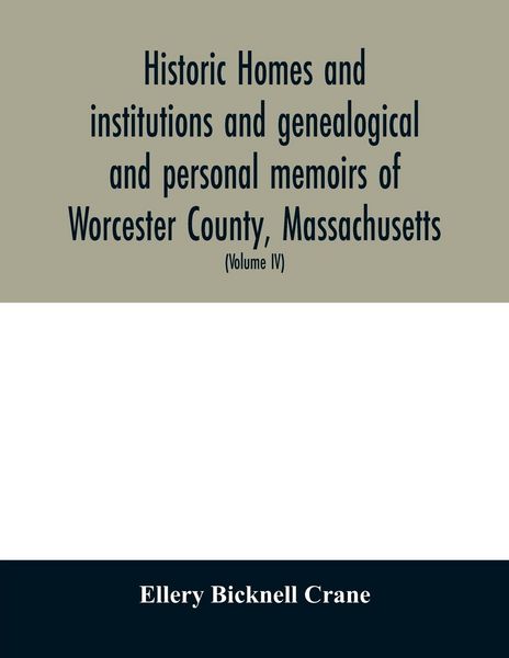 Produktbild: Historic homes and institutions and genealogical and personal memoirs of Worcester County, Massachusetts