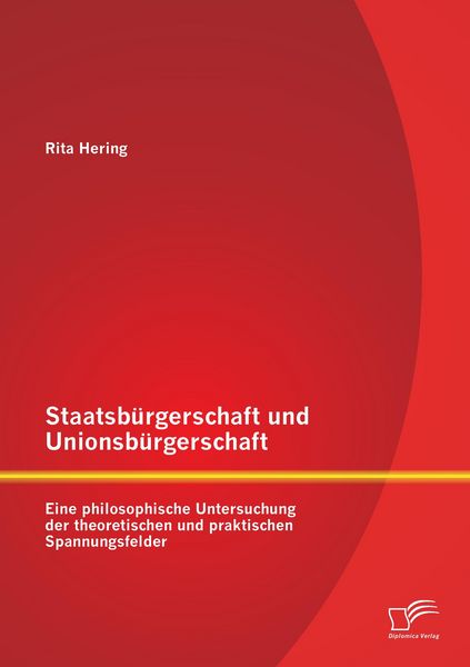 Produktbild: Staatsb&uuml;rgerschaft und Unionsb&uuml;rgerschaft: Eine philosophische Untersuchung der theoretischen und praktischen Spannungsfelder