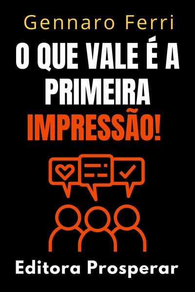 Produktbild: O Que Vale &Eacute; A Primeira Impress&atilde;o! - Descubra Como Criar E Manter Rela&ccedil;&otilde;es Fortes E Duradouras (Cole&ccedil;&atilde;o Intelig&ecirc;ncia Emocional, #3)