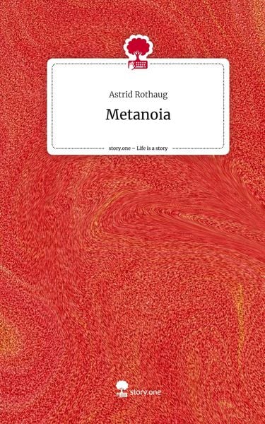 Metanoia. Life is a Story - story.one, Gebundene Ausgabe von Astrid Rothaug, Story.one publishing, 9783710874321