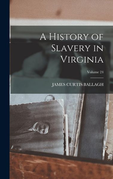 Produktbild: A History of Slavery in Virginia; Volume 24