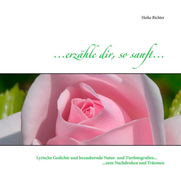 ...erzähle dir, so sanft..., Taschenbuch von Heike Richter, BoD – Books on Demand, 9783732251292