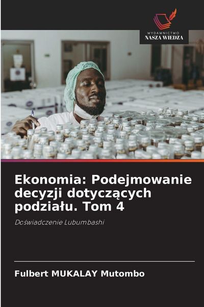 Produktbild: Ekonomia: Podejmowanie decyzji dotycz&iquest;cych podzia&iquest;u. Tom 4