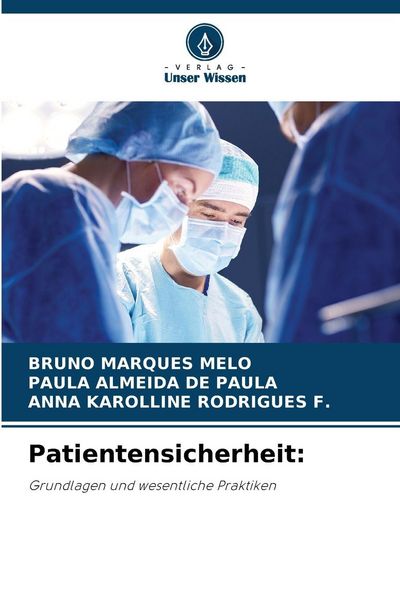 Patientensicherheit:, Taschenbuch von Bruno Marques Melo , Paula Almeida De Paula , Anna Karolline Rodrigues F., Verlag Unser Wissen, 9786209168796