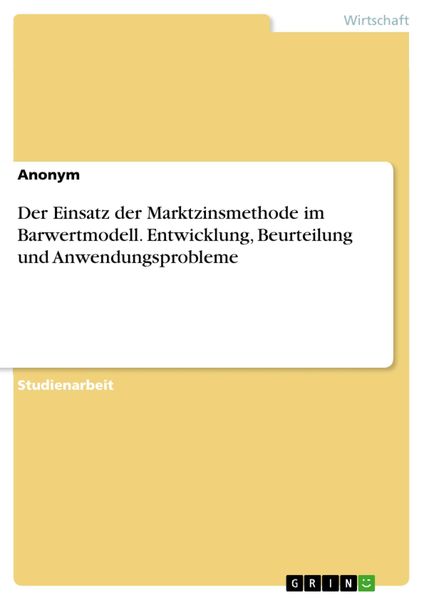 Produktbild: Der Einsatz der Marktzinsmethode im Barwertmodell. Entwicklung, Beurteilung und Anwendungsprobleme