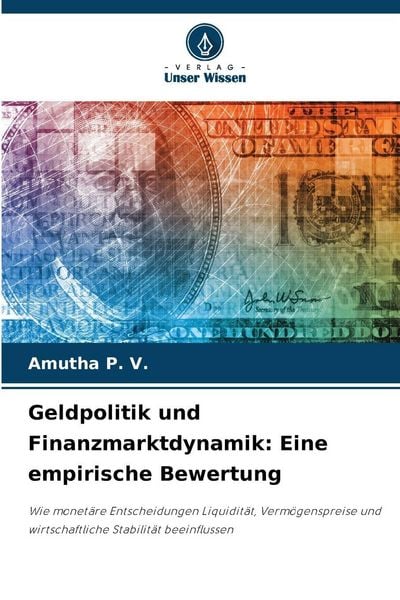 Geldpolitik und Finanzmarktdynamik: Eine empirische Bewertung, Taschenbuch von Amutha P. V., Verlag Unser Wissen, 9786209249006