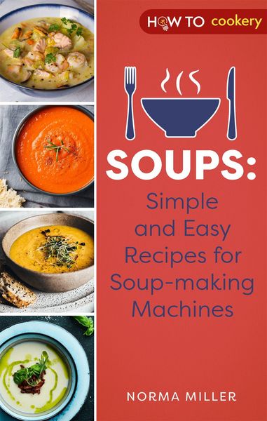 Produktbild: Soups: Simple and Easy Recipes for Soup-making Machines