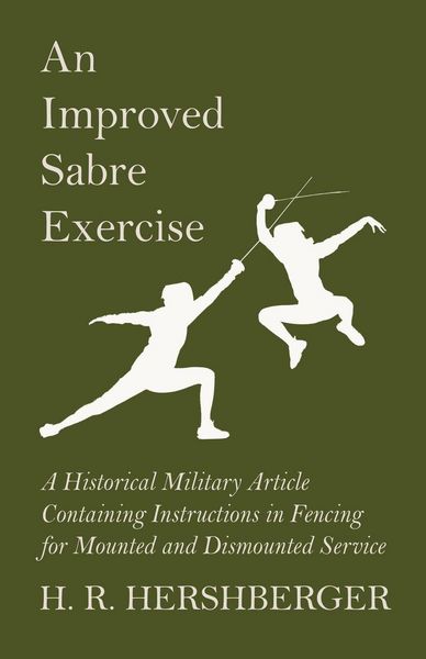Produktbild: An Improved Sabre Exercise - A Historical Military Article Containing Instructions in Fencing for Mounted and Dismounted Service