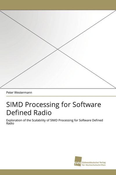 SIMD Processing for Software Defined Radio, Taschenbuch von Peter Westermann, Südwestdeutscher Verlag für Hochschulschriften, 9783838126753