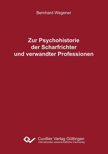 Zur Psychohistorie der Scharfrichter und verwandter Professionen, Taschenbuch von Bernhard Wegener, Cuvillier Verlag, 9783736996496