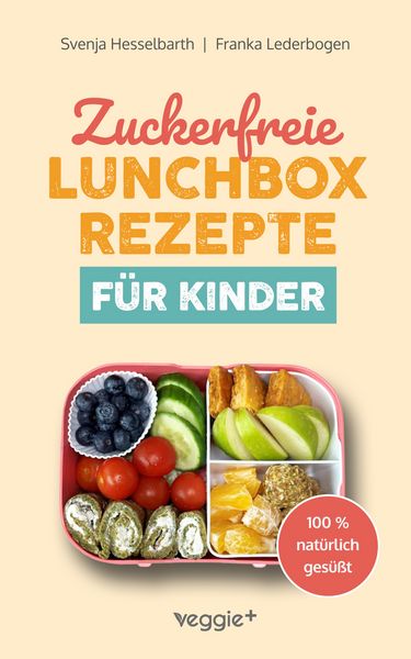 Produktbild: Zuckerfreie Lunchbox-Rezepte f&uuml;r Kinder