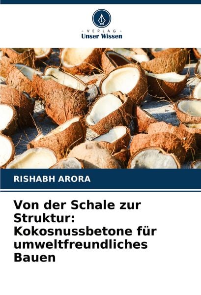Produktbild: Von der Schale zur Struktur: Kokosnussbetone f&uuml;r umweltfreundliches Bauen