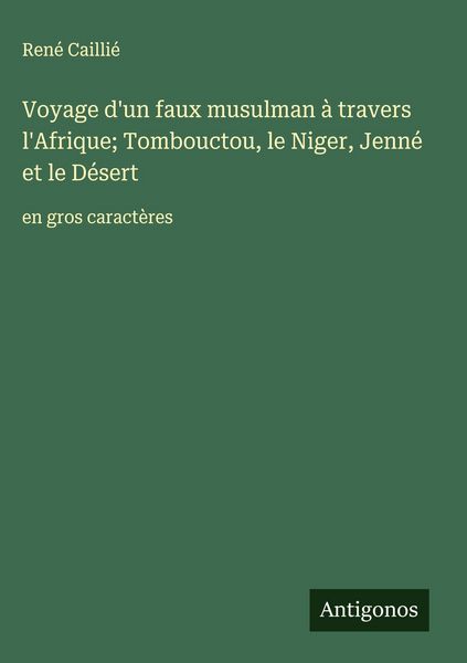 Produktbild: Voyage d'un faux musulman &agrave; travers l'Afrique; Tombouctou, le Niger, Jenn&eacute; et le D&eacute;sert