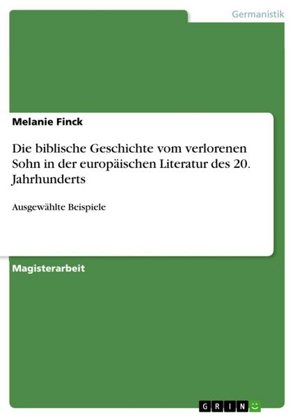 Produktbild: Die biblische Geschichte vom verlorenen Sohn in der europ&auml;ischen Literatur des 20. Jahrhunderts anhand ausgew&auml;hlter Beispiele